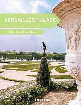 Versailles Palace: A Coffee Table Picture Book, An Ideal